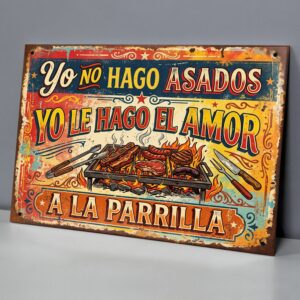 Yo No Hago Asados Yo Le Hago El Amor A La Parrilla