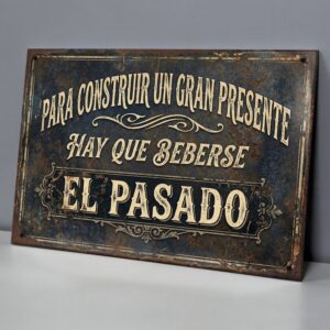 Para Construir Un Gran Presente Hay Que Beberse El Pasado