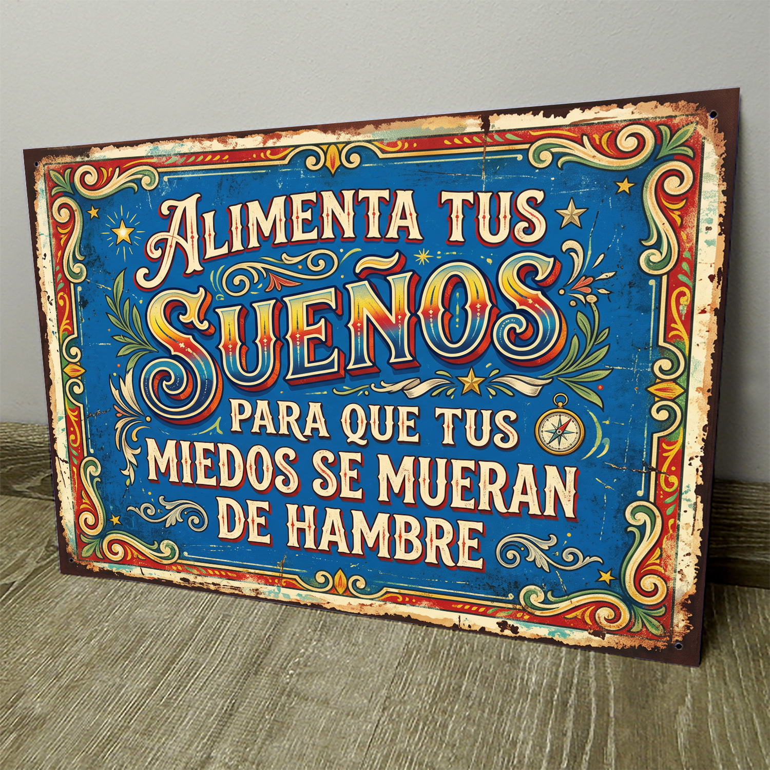 Alimenta Tus Sueños Para Que Tus Miedos Se Mueran De Hambre - Chapa Vintage - ACD008