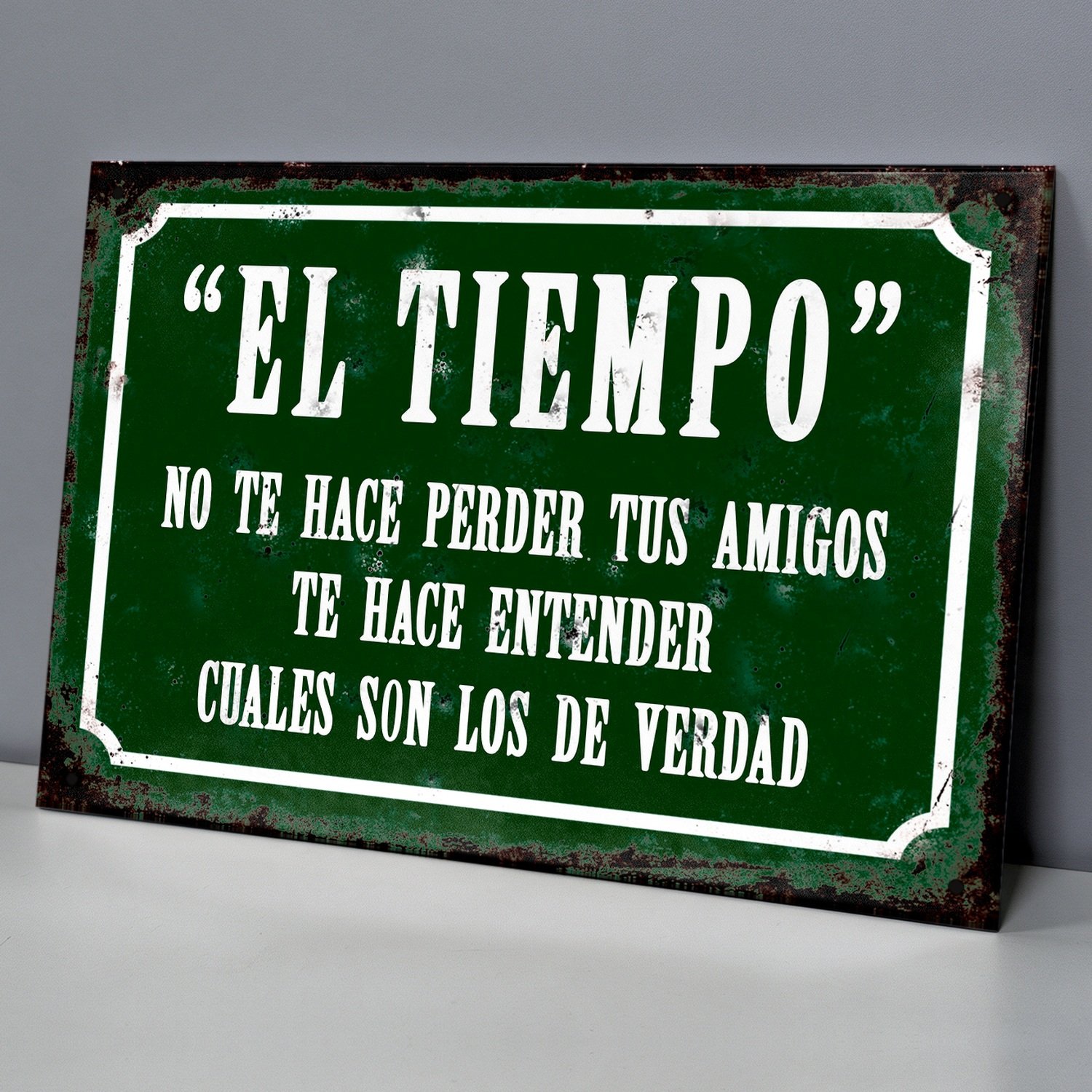 El Tiempo Te Hace Entender Cuáles Amigos Son de Verdad - Chapa Vintage - CFV309