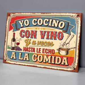 Yo Cocino Con Vino Y A Veces Hasta Le Echo A La Comida