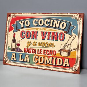 Yo Cocino Con Vino Y A Veces Hasta Le Echo A La Comida