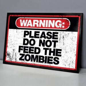 Warning: Please Do Not Feed The Zombies
